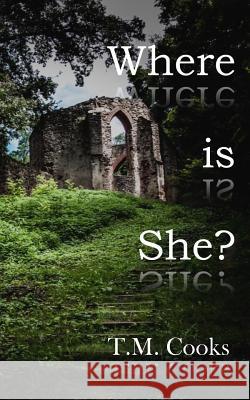 Where Is She? T. M. Cooks 9781726396578 Createspace Independent Publishing Platform - książka
