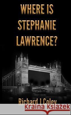 Where is Stephanie Lawrence? Coley, Richard J. 9781540660206 Createspace Independent Publishing Platform - książka
