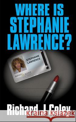 Where is Stephanie Lawrence?: 2nd Edition Coley, Richard J. 9781976110733 Createspace Independent Publishing Platform - książka