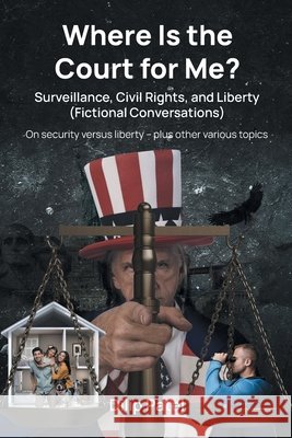 Where Is the Court For Me?: Surveillance, Civil Rights, and Liberty (Fictional Conversations) Patel, Dilip 9798896178590 Newman Springs - książka