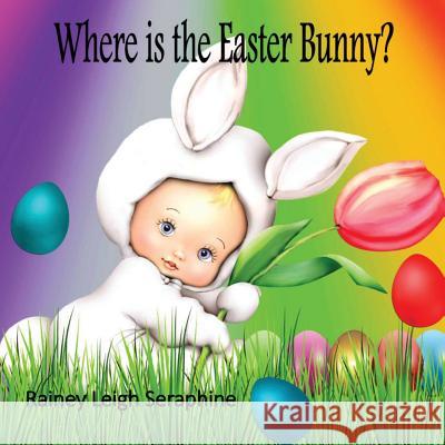 Where is the Easter Bunny? Rainey Leigh Seraphine 9780648361497 Wizzenhill Publishing - książka