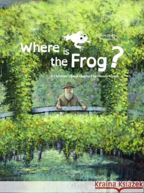 Where is the Frog?: A Children's Book Inspired by Claude Monet Geraldine Elschner 9783791371399 Prestel - książka