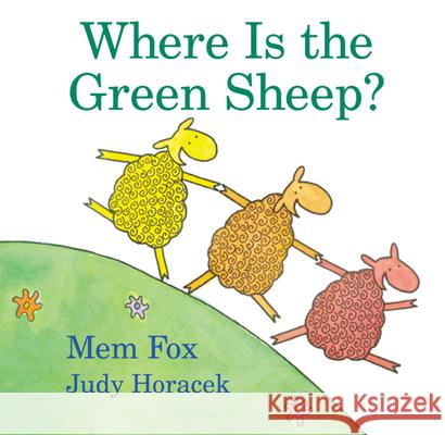 Where Is the Green Sheep? Mem Fox, Judy Horacek, Judy Horacek 9780152049072 Houghton Mifflin Harcourt Publishing Company - książka