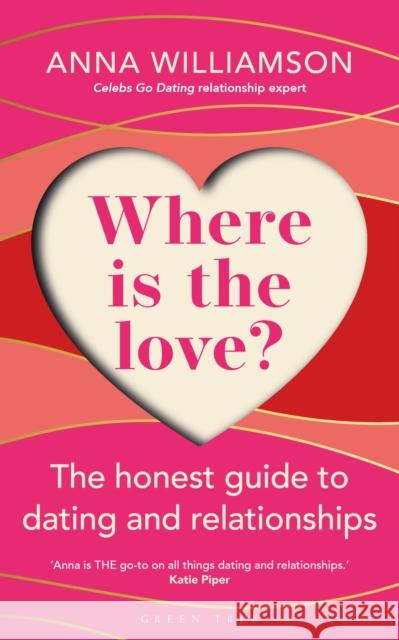 Where is the Love?: The Honest Guide to Dating and Relationships: Shortlisted for the Health & Wellbeing Awards 2022 Anna Williamson 9781472986726 Bloomsbury Publishing PLC - książka