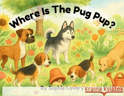Where Is The Pug Pup? Sophie R. Lavery 9781764095631 Sophie Lavery - książka