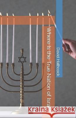 Where Is the True Nation of Israel David B Hathcock   9798353037767 Independently Published - książka