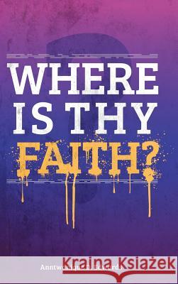 Where Is Thy Faith? Edwards, Anntwanique D. 9781481774376 Authorhouse - książka
