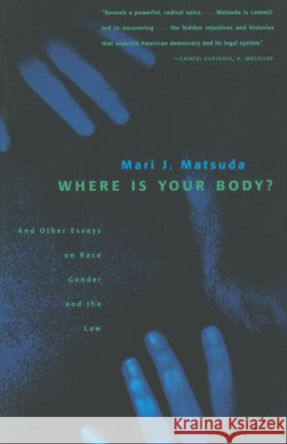 Where Is Your Body?: And Other Essays on Race, Gender, and the Law Mari J. Matsuda 9780807067819 Beacon Press - książka