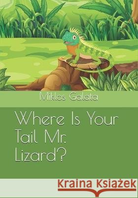 Where Is Your Tail Mr. Lizard? Miklos Galata 9781777547523 Amazon Digital Services LLC - KDP Print US - książka