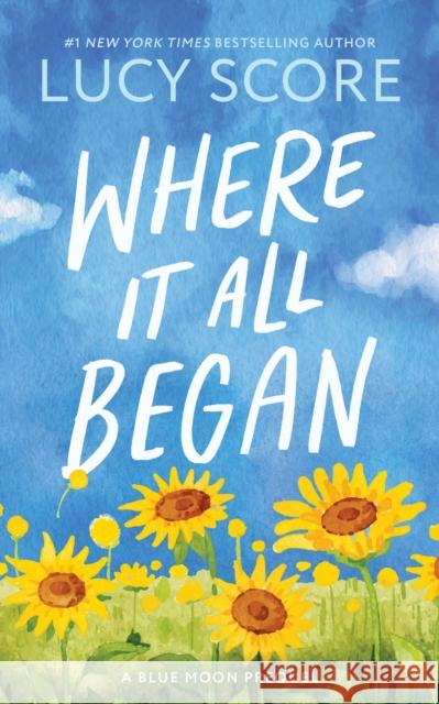 Where It All Began: A Small Town Grumpy Sunshine Romance (Blue Moon Book 7) Lucy Score 9781464249198 Sourcebooks, Inc - książka