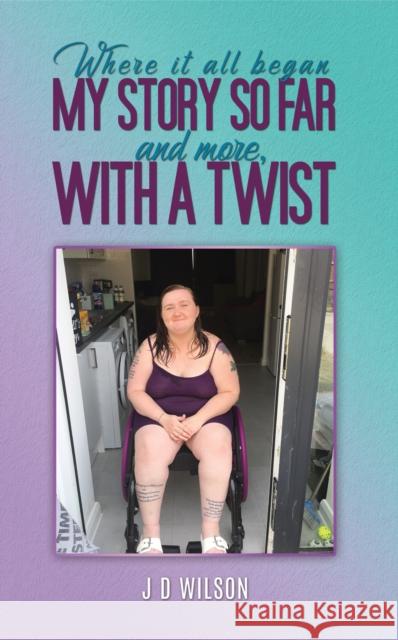 Where It All Began: My Story So Far and More, With a Twist J D Wilson 9781035870097 Austin Macauley Publishers - książka
