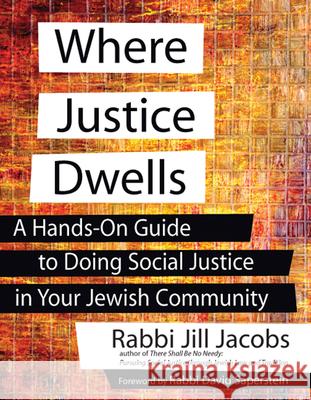 Where Justice Dwells: A Hands-On Guide to Doing Social Justice in Your Jewish Community Rabbi Jill Jacobs 9781580234535  - książka