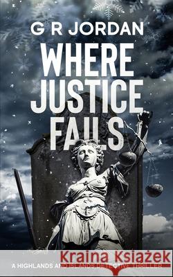 Where Justice Fails: A Highlands and Islands Detective Thriller G. R. Jordan 9781914073694 Carpetless Publishing - książka