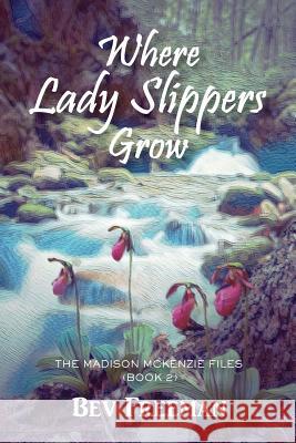 Where Lady Slippers Grow: The Madison McKenzie Files (Book 2) Bev Freeman 9781945619458 Little Creek Books - książka