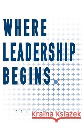 Where Leadership Begins Dan Freschi   9781957351247 Nico 11 Publishing & Design - książka
