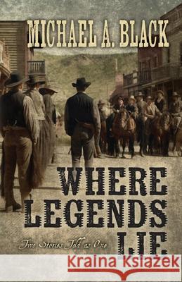 Where Legends Lie: Two Stories Told As One Michael Black 9781958727324 Genius Book Company - książka