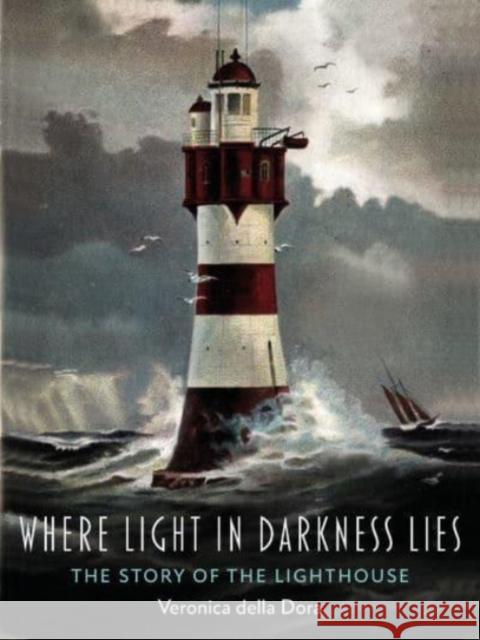 Where Light in Darkness Lies: The Story of the Lighthouse Veronica Della Dora 9781789145496 Reaktion Books - książka