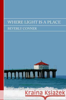 Where Light Is a Place Beverly Conner 9781480233997 Createspace - książka