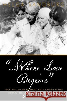 ...Where Love Begins Helga Sandburg 9781888213850 Eastern National Park and Monument Associatio - książka