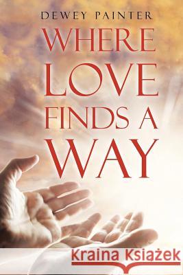 Where Love Finds A Way Painter, Dewey 9781642995893 Christian Faith Publishing, Inc - książka