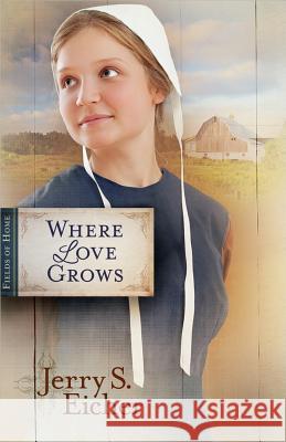 Where Love Grows Jerry S. Eicher 9780736939454 Harvest House Publishers - książka