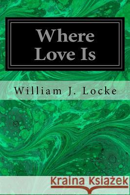 Where Love Is William J. Locke 9781545075814 Createspace Independent Publishing Platform - książka