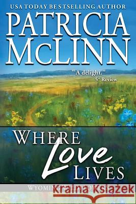 Where Love Lives: (Wyoming Wildflowers, Book 6) McLinn, Patricia 9781939215635 564 Craig - książka