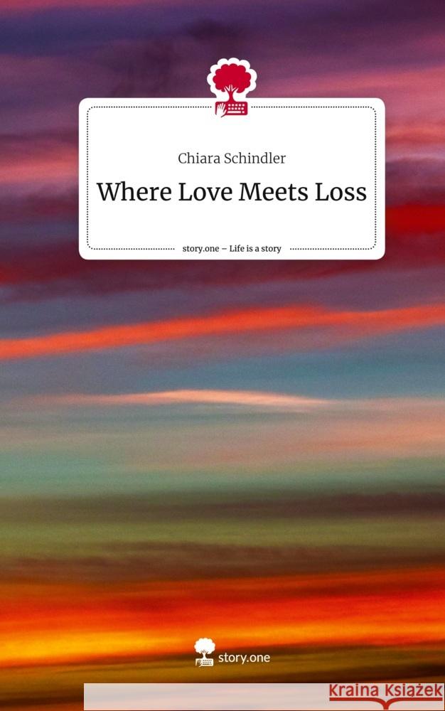 Where Love Meets Loss. Life is a Story - story.one Schindler, Chiara 9783711580658 story.one publishing - książka