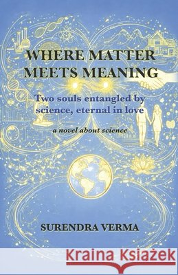 Where Matter Meets Meaning: Two souls entangled by science, eternal in love Verma, Surendra 9798199938693 Independently Published - książka