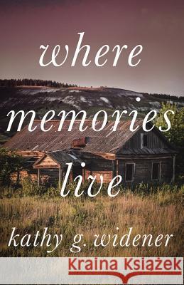 Where Memories Live Widener G. Kathy 9781947309159 Deeds Publishing - książka
