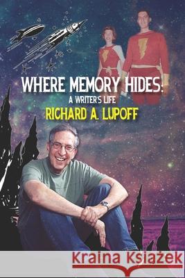 Where Memory Hides: A Writer's Life Richard a. Lupoff Audrey Parente 9781537128870 Createspace Independent Publishing Platform - książka