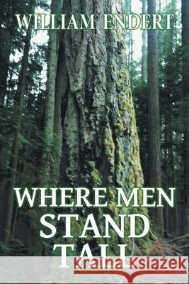 Where Men Stand Tall William Endert 9781039124448 FriesenPress - książka
