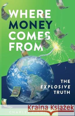 Where Money Comes From: The Explosive Truth Charles Pinwill   9780645681901 Logos Editing - książka