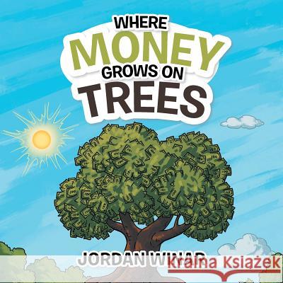 Where Money Grows on Trees Jordan Winar 9781524693640 Authorhouse - książka