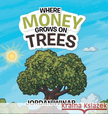 Where Money Grows on Trees Jordan Winar 9781524693770 Authorhouse - książka