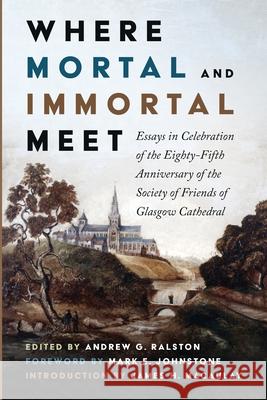 Where Mortal and Immortal Meet Andrew G. Ralston Mark E. Johnstone James H. Macaulay 9781725299511 Wipf & Stock Publishers - książka