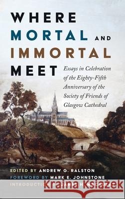 Where Mortal and Immortal Meet Andrew G. Ralston Mark E. Johnstone James H. Macaulay 9781725299528 Wipf & Stock Publishers - książka