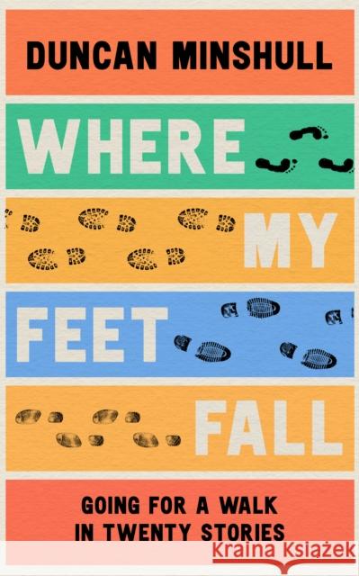 Where My Feet Fall: Going for a Walk in Twenty Stories Duncan Minshull 9780008414115 HarperCollins Publishers - książka