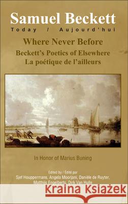 Where Never Before: Beckett S Poetics of Elsewhere: La Poetique de L Ailleurs Matthijs Engelberts Danile D Dirk Va 9789042028142 Rodopi - książka