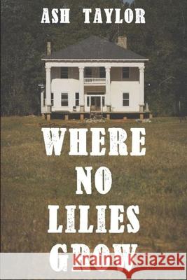 Where No Lilies Grow Ash Taylor 9780692302279 Big Bold Letters - książka