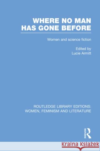 Where No Man Has Gone Before: Essays on Women and Science Fiction Armitt, Lucie 9780415752268 Routledge - książka