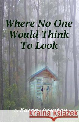 Where No One Would Think to Look V. Karen McMahon 9781499592924 Createspace - książka