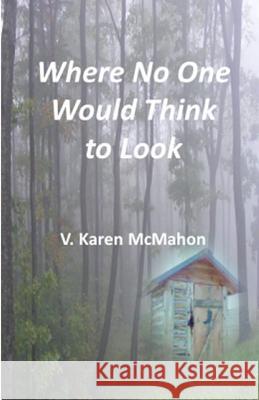 Where No One Would Think to Look V. Karen McMahon 9781794436831 Independently Published - książka