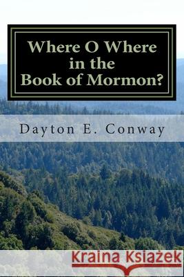 Where O Where in the Book of Mormon? Dayton E. Conway 9781478216704 Createspace - książka