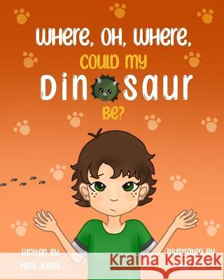 Where, Oh, Where, Could My Dinosaur Be? Mimi Jones, Mell Mell 9781958985021 Mimi Jones - książka