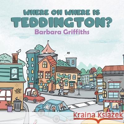 Where Oh Where Is Teddington? Barbara Griffiths 9780228840251 Tellwell Talent - książka