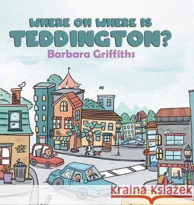 Where Oh Where Is Teddington? Barbara Griffiths 9780228840268 Tellwell Talent - książka