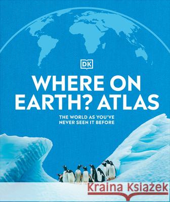 Where on Earth? Atlas: The World as You've Never Seen It Before DK 9781465458643 DK Publishing (Dorling Kindersley) - książka