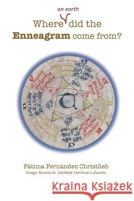 Where (on Earth) did the Enneagram come from? Fátima Fernández Christlieb, Adelaida Harrison, Dora Napolitano 9786072900141 Fatima Editores - książka