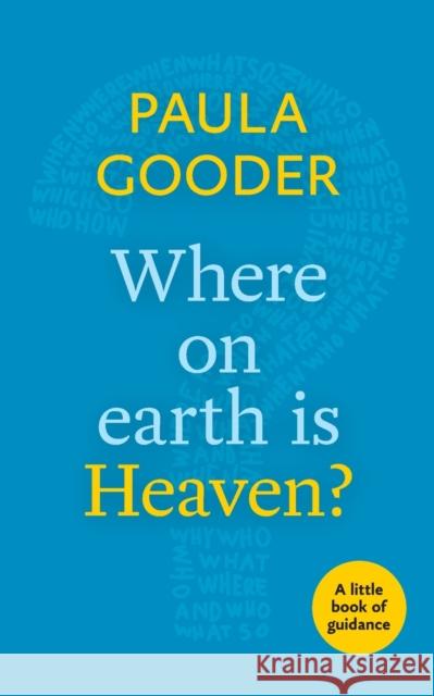 Where on Earth is Heaven?: A Little Book Of Guidance Gooder, Paula 9780281073245 SPCK Publishing - książka